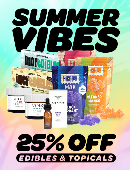SUMMER VIBES! 25% OFF EDIBLES & TOPICALS!!!
